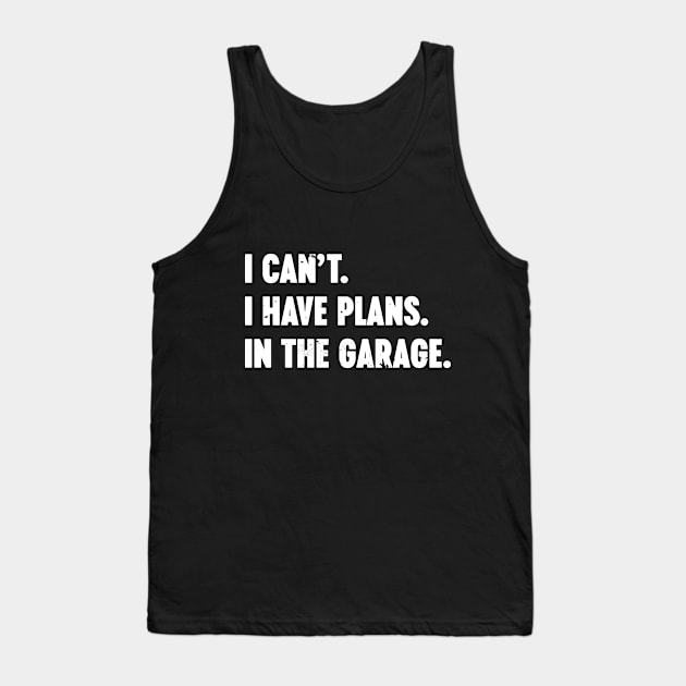 I Can't I Have Plans In The Garage Vintage Retro (White) Tank Top by Luluca Shirts